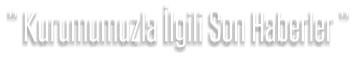 Kurumumuzla İlgili Son Haberler