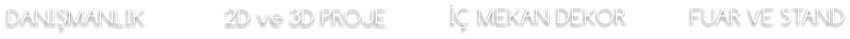 2D ve 3D PROJE DANIŞMANLIK İÇ MEKAN DEKOR FUAR VE STAND